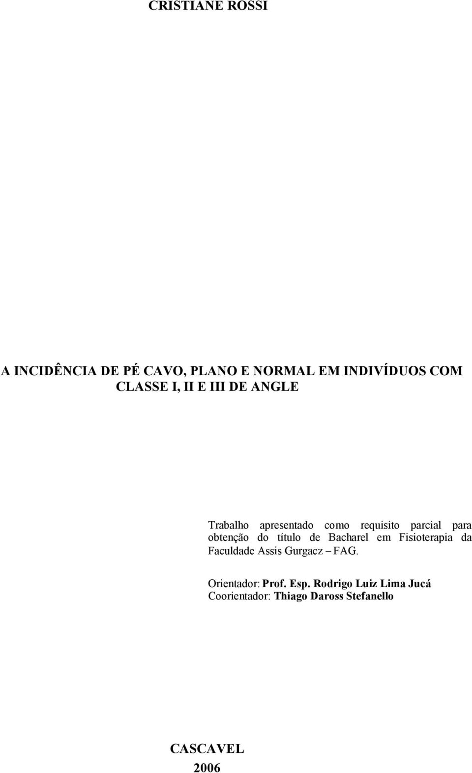 título de Bacharel em Fisioterapia da Faculdade Assis Gurgacz FAG.