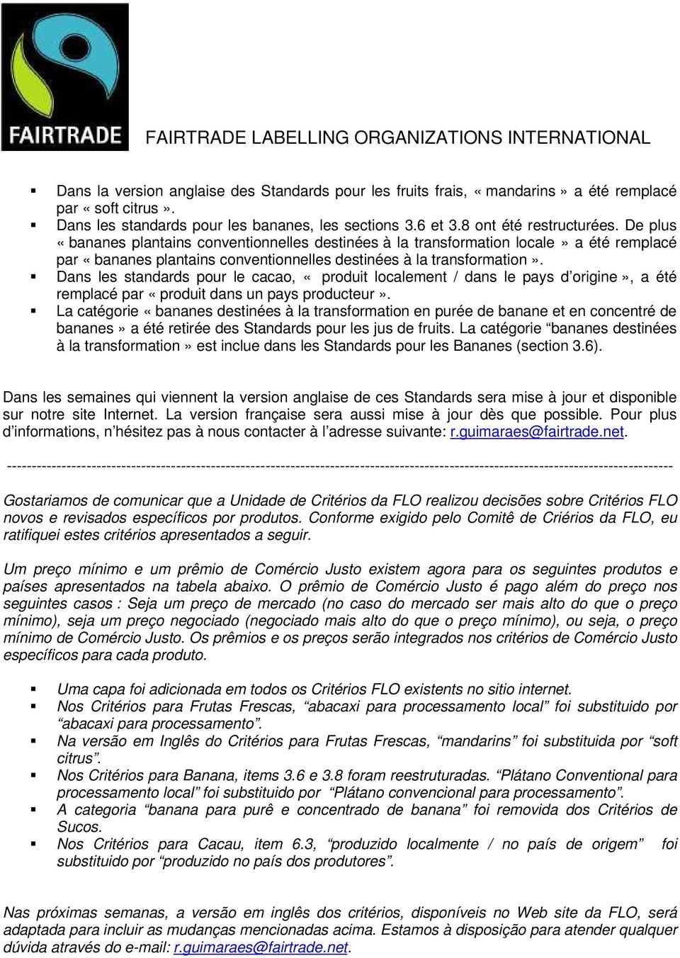 Dans les standards pour le cacao, «produit localement / dans le pays d origine», a été remplacé par «produit dans un pays producteur».