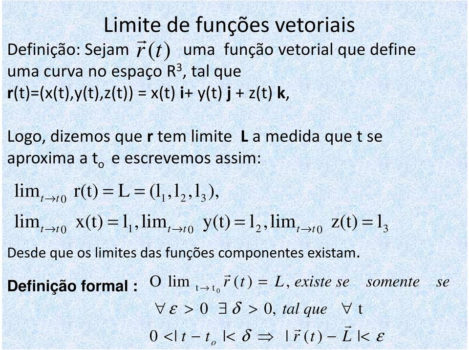 assim: lim lim t t 0 t t 0 (t) x(t) L l 1 (l 1,lim,l,l t t 0 3 ), y(t) t t 0 Desde que os limites das funções