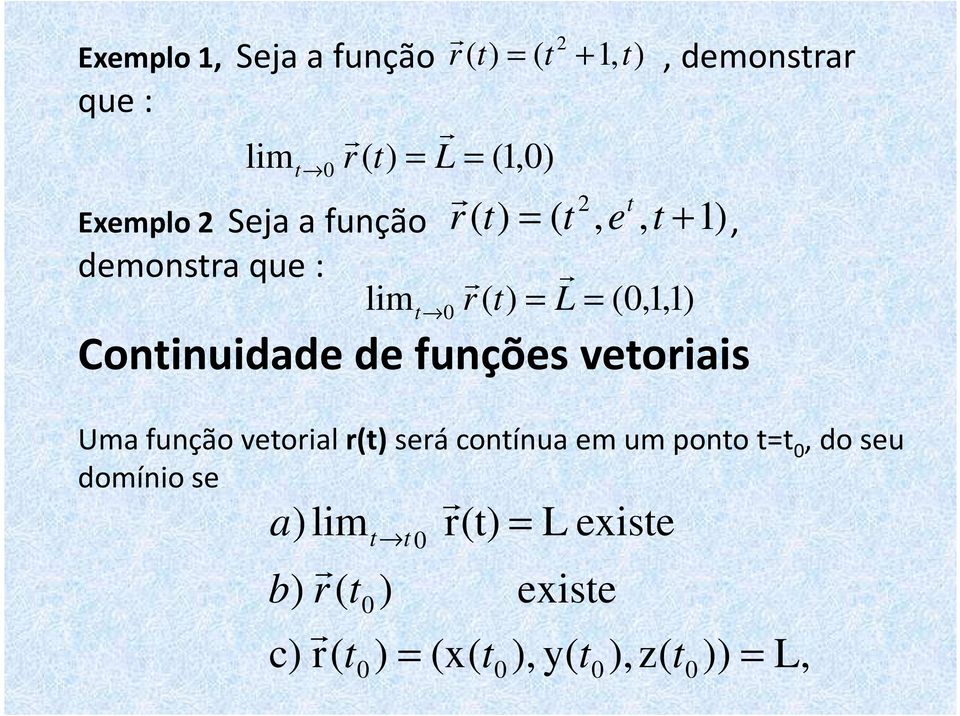 t) t ( t, e, t + 1) Uma função vetoial (t) seá contínua em um ponto tt 0, do seu domínio