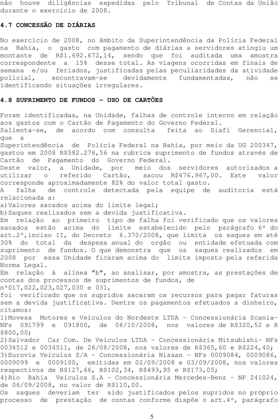 672,14, sendo que foi auditada uma amostra correspondente a 15% desse total.