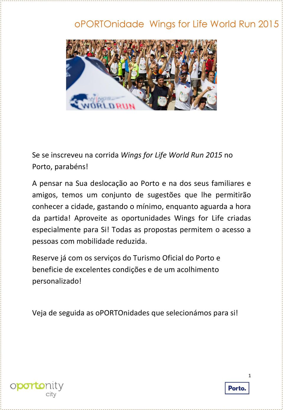 mínimo, enquanto aguarda a hora da partida! Aproveite as oportunidades Wings for Life criadas especialmente para Si!