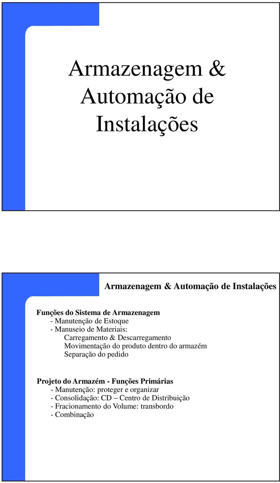 do produto dentro do armazém Separação do pedido Projeto do Armazém - Funções Primárias - Manutenção: