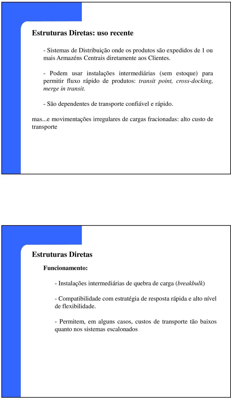 - São dependentes de transporte confiável e rápido. mas.