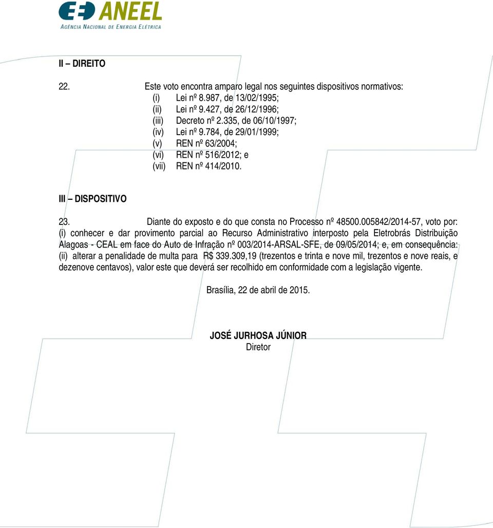 005842/2014-57, voto por: (i) conhecer e dar provimento parcial ao Recurso Administrativo interposto pela Eletrobrás Distribuição Alagoas - CEAL em face do Auto de Infração nº 003/2014-ARSAL-SFE, de
