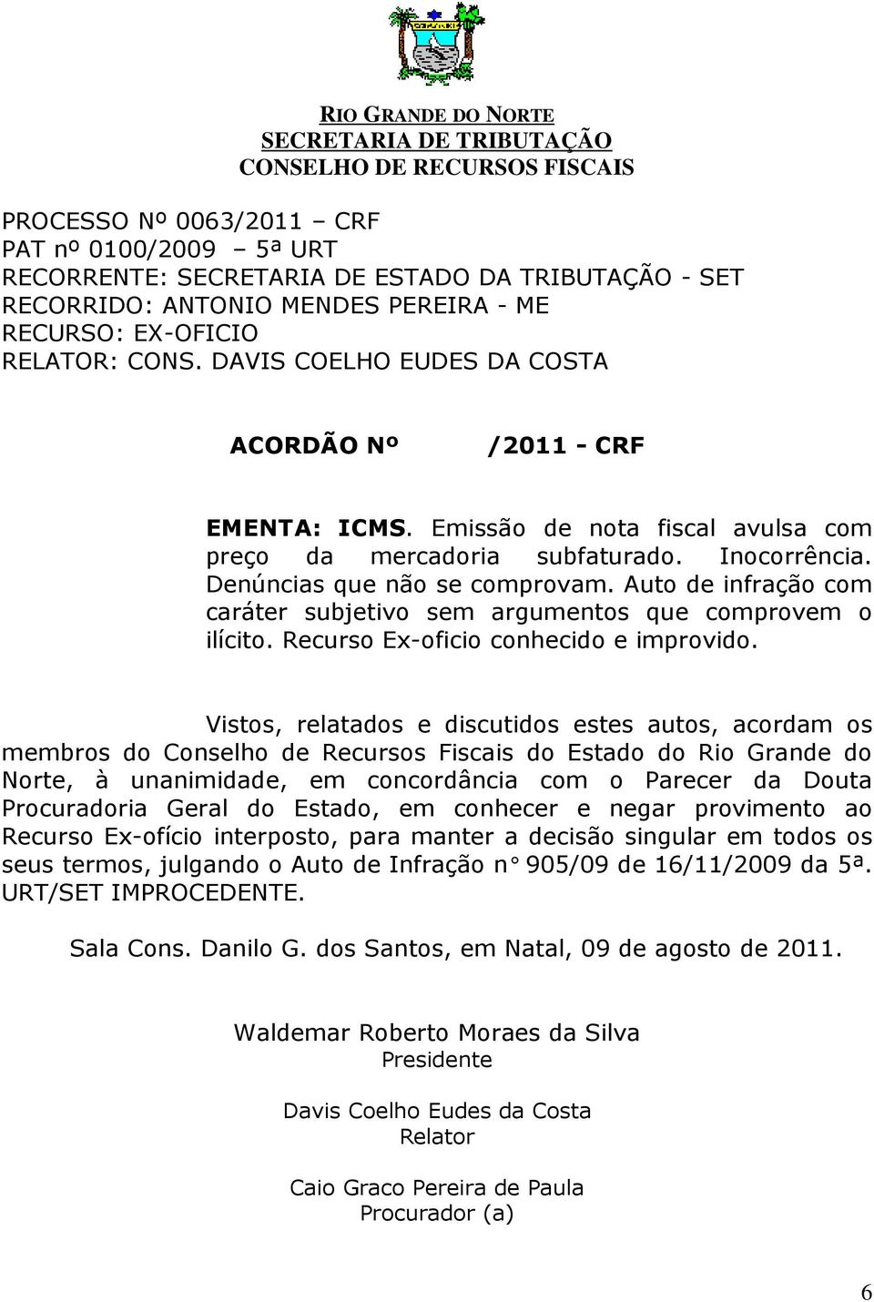 Denúncias que não se comprovam. Auto de infração com caráter subjetivo sem argumentos que comprovem o ilícito. Recurso Ex-oficio conhecido e improvido.