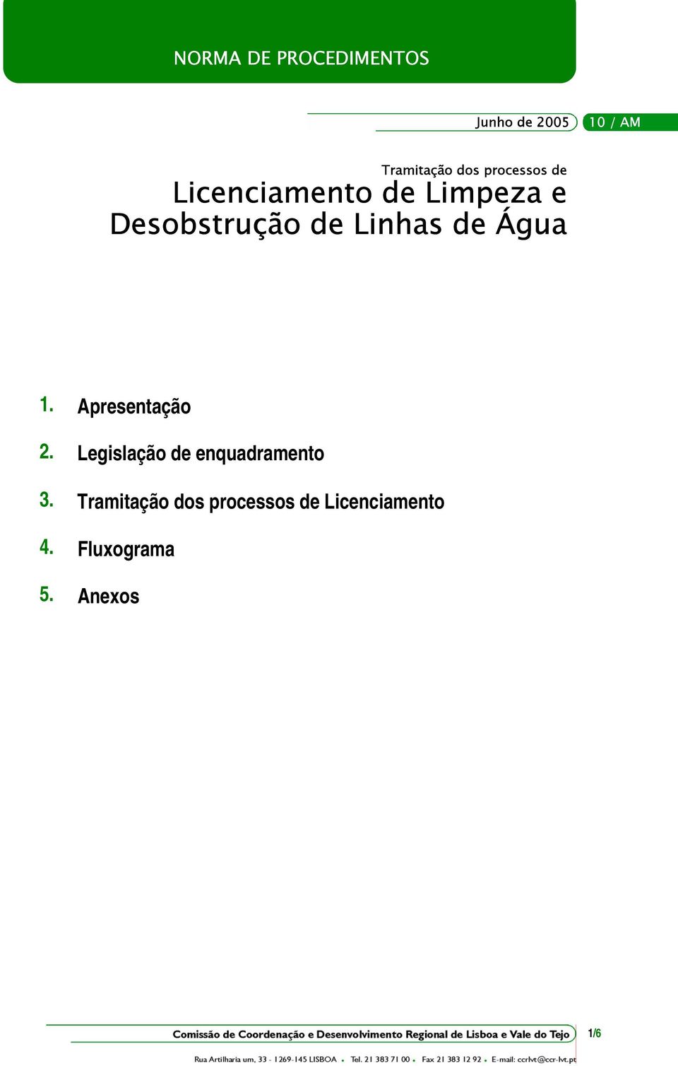 de Água 1. Apresentação 2. Legislação de enquadramento 3.