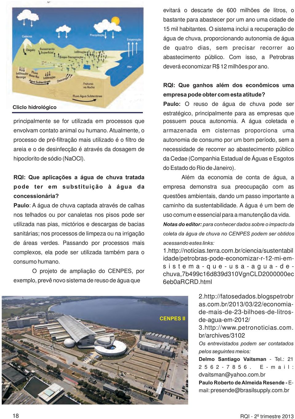 Com isso, a Petrobras deverá economizar R$ 12 milhões por ano. RQI: Que ganhos além dos econômicos uma empresa pode obter com esta atitude?