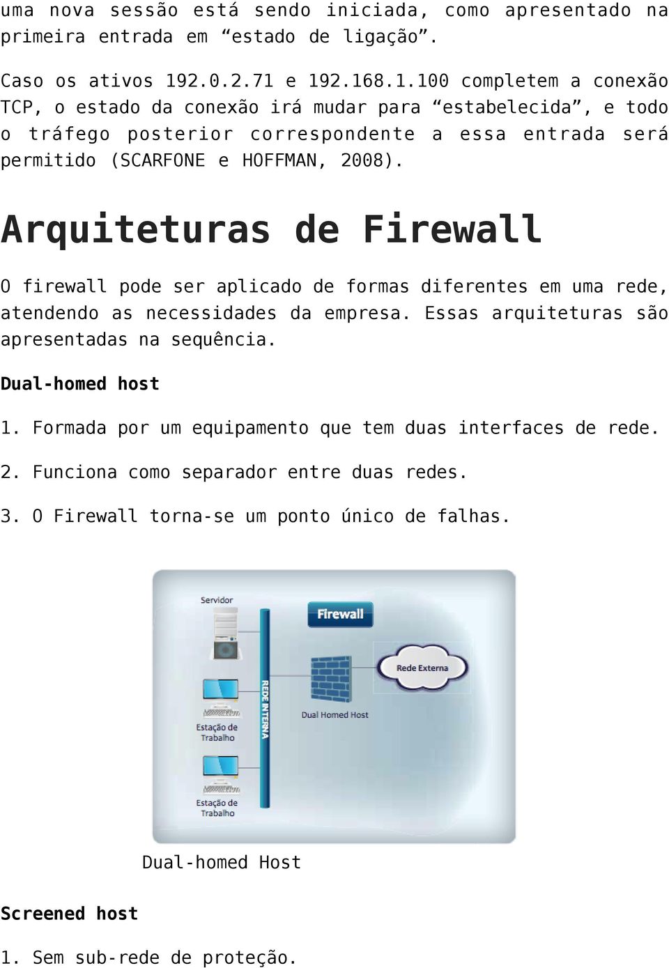 e 192.168.1.100 completem a conexão TCP, o estado da conexão irá mudar para estabelecida, e todo o tráfego posterior correspondente a essa entrada será permitido (SCARFONE e