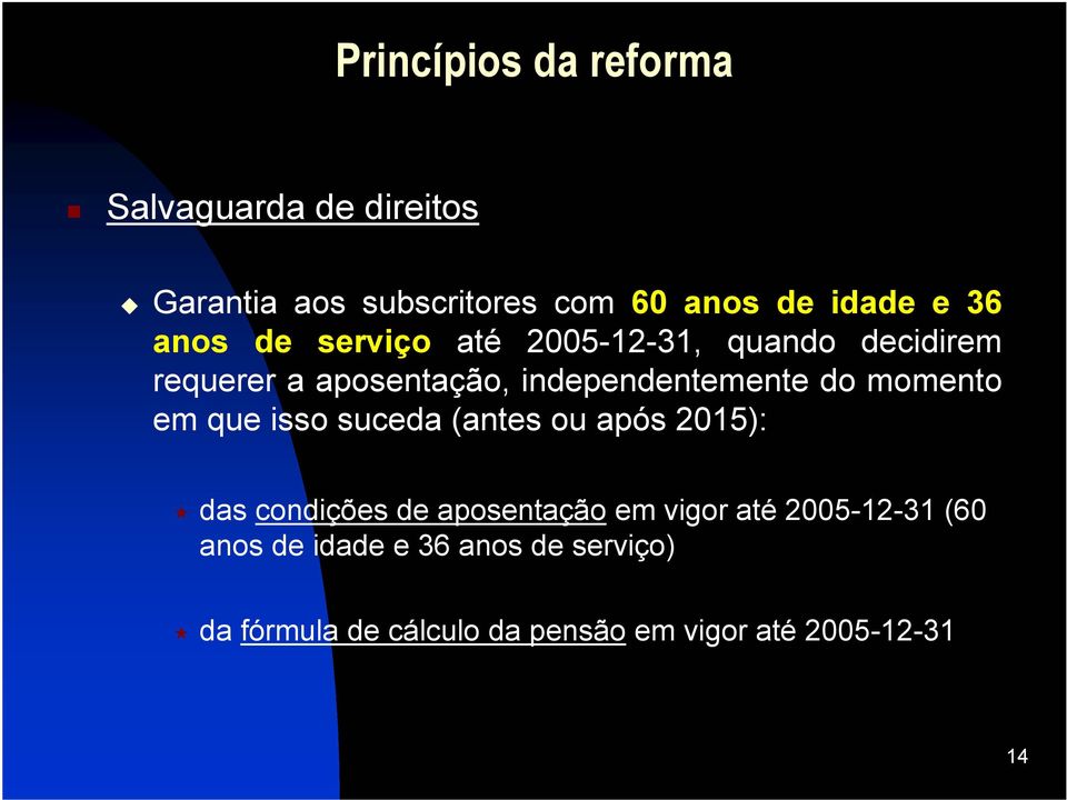 momento em que isso suceda (antes ou após 2015): das condições de aposentação em vigor até