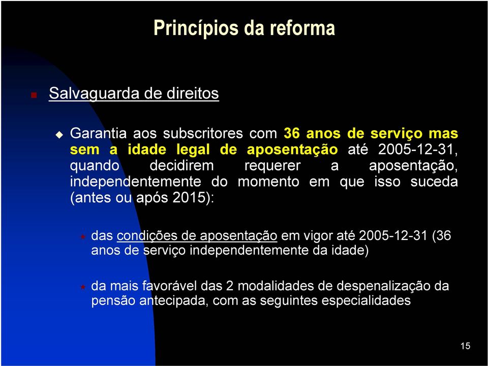 ou após 2015): das condições de aposentação em vigor até 20051231 (36 anos de serviço independentemente da