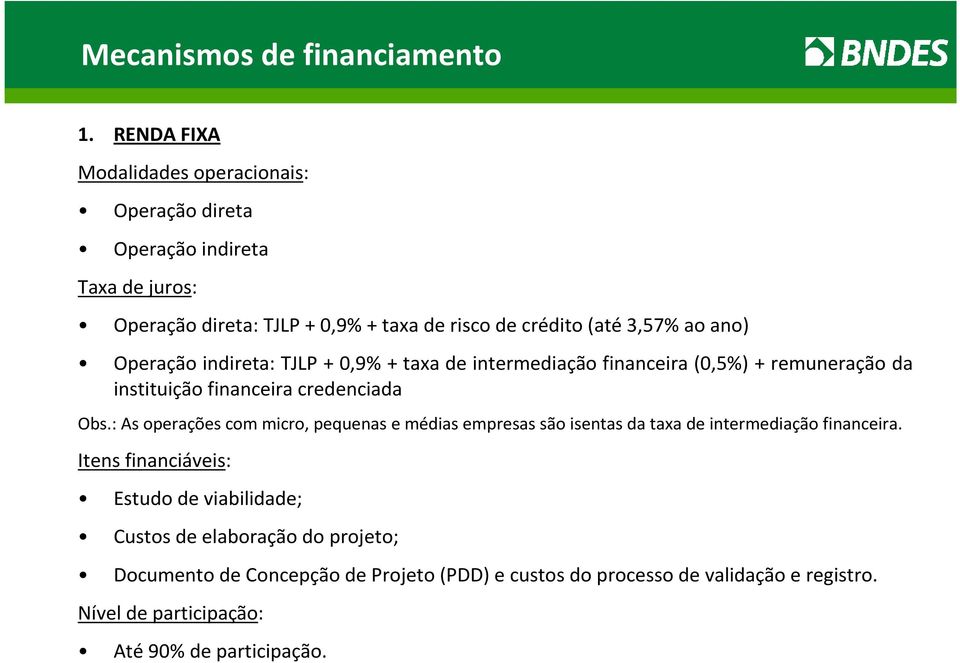 ano) Operação indireta: TJLP + 0,9% + taxa de intermediação financeira (0,5%) + remuneração da instituição financeira credenciada Obs.