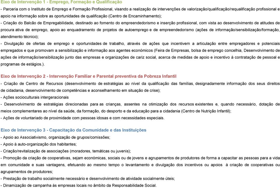 profissional, com vista ao desenvolvimento de atitudes de procura ativa de emprego, apoio ao enquadramento de projetos de autoemprego e de empreendedorismo (ações de