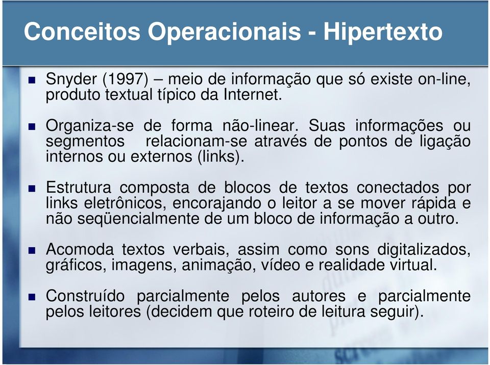 Estrutura composta de blocos de textos conectados por links eletrônicos, encorajando o leitor a se mover rápida e não seqüencialmente de um bloco de informação a