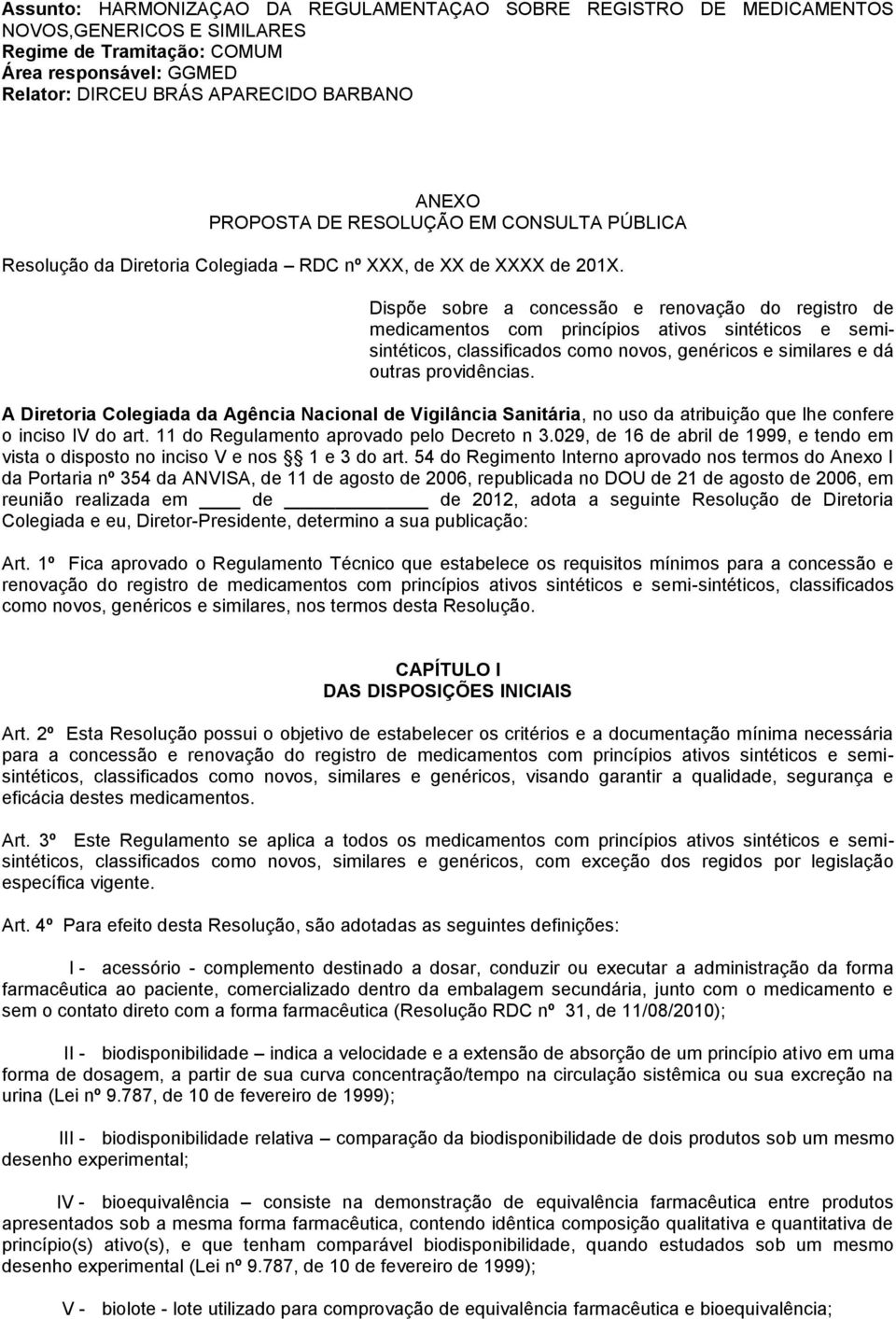 Dispõe sobre a concessão e renovação do registro de medicamentos com princípios ativos sintéticos e semisintéticos, classificados como novos, genéricos e similares e dá outras providências.