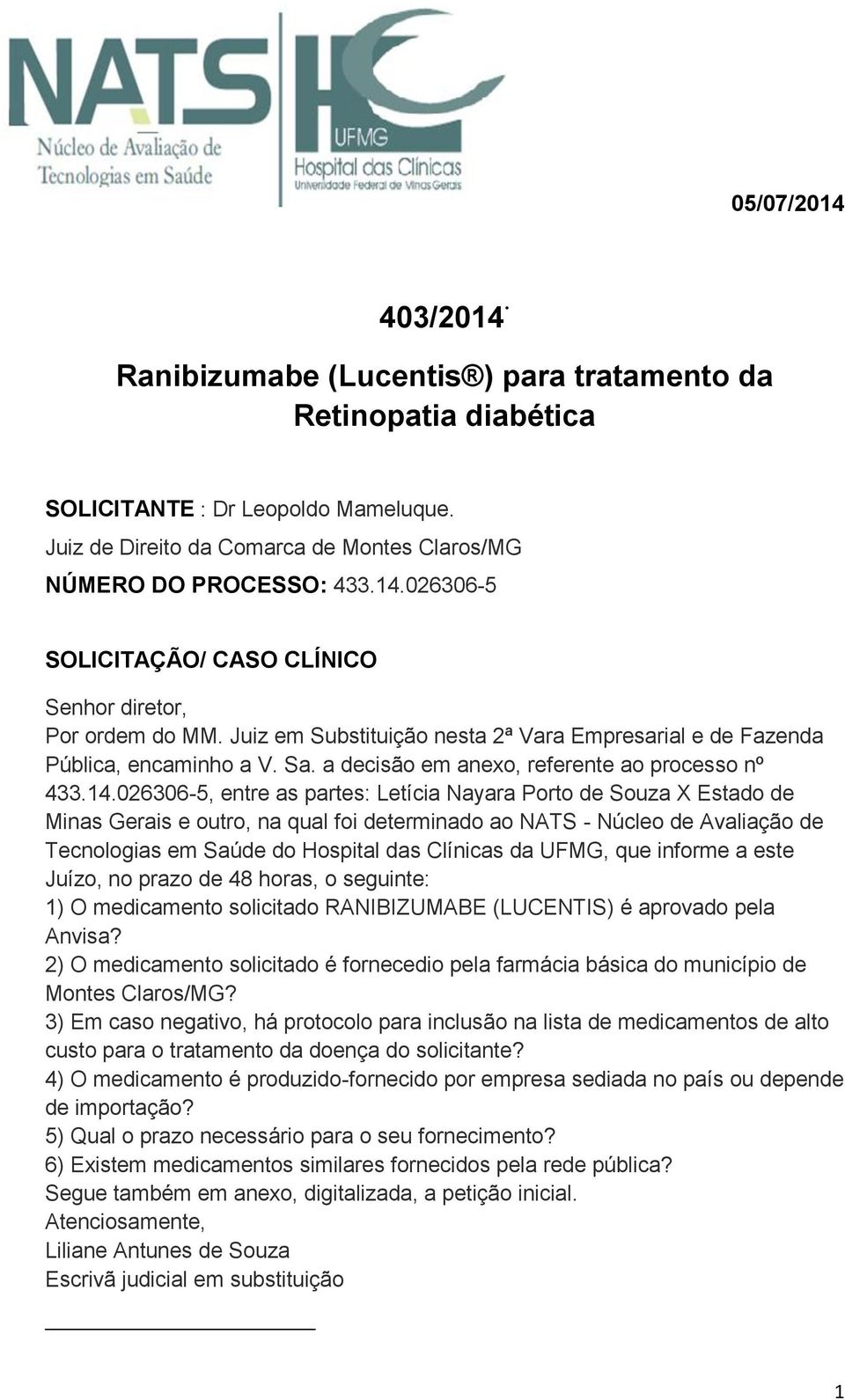 026306-5, entre as partes: Letícia Nayara Porto de Souza X Estado de Minas Gerais e outro, na qual foi determinado ao NATS - Núcleo de Avaliação de Tecnologias em Saúde do Hospital das Clínicas da