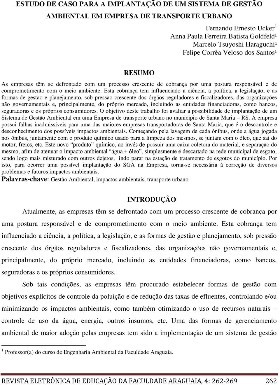 Esta cobrança tem influenciado a ciência, a política, a legislação, e as formas de gestão e planejamento, sob pressão crescente dos órgãos reguladores e fiscalizadores, das organizações não