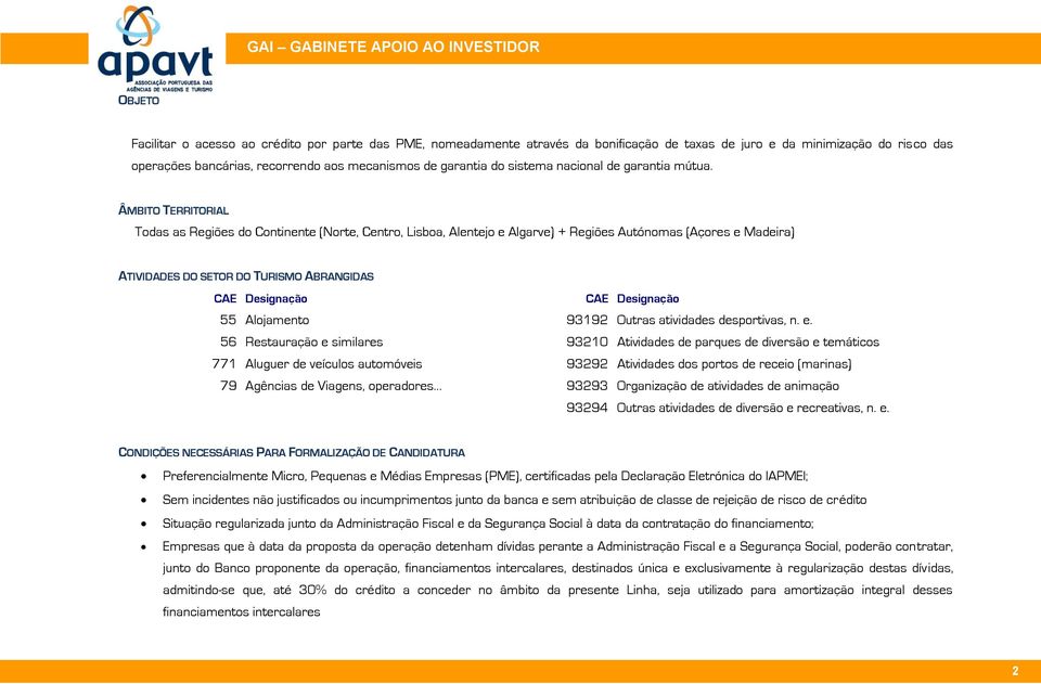 ÂMBITO TERRITORIAL Todas as Regiões do Continente (Norte, Centro, Lisboa, Alentejo e Algarve) + Regiões Autónomas (Açores e Madeira) ATIVIDADES DO SETOR DO TURISMO ABRANGIDAS CAE Designação CAE