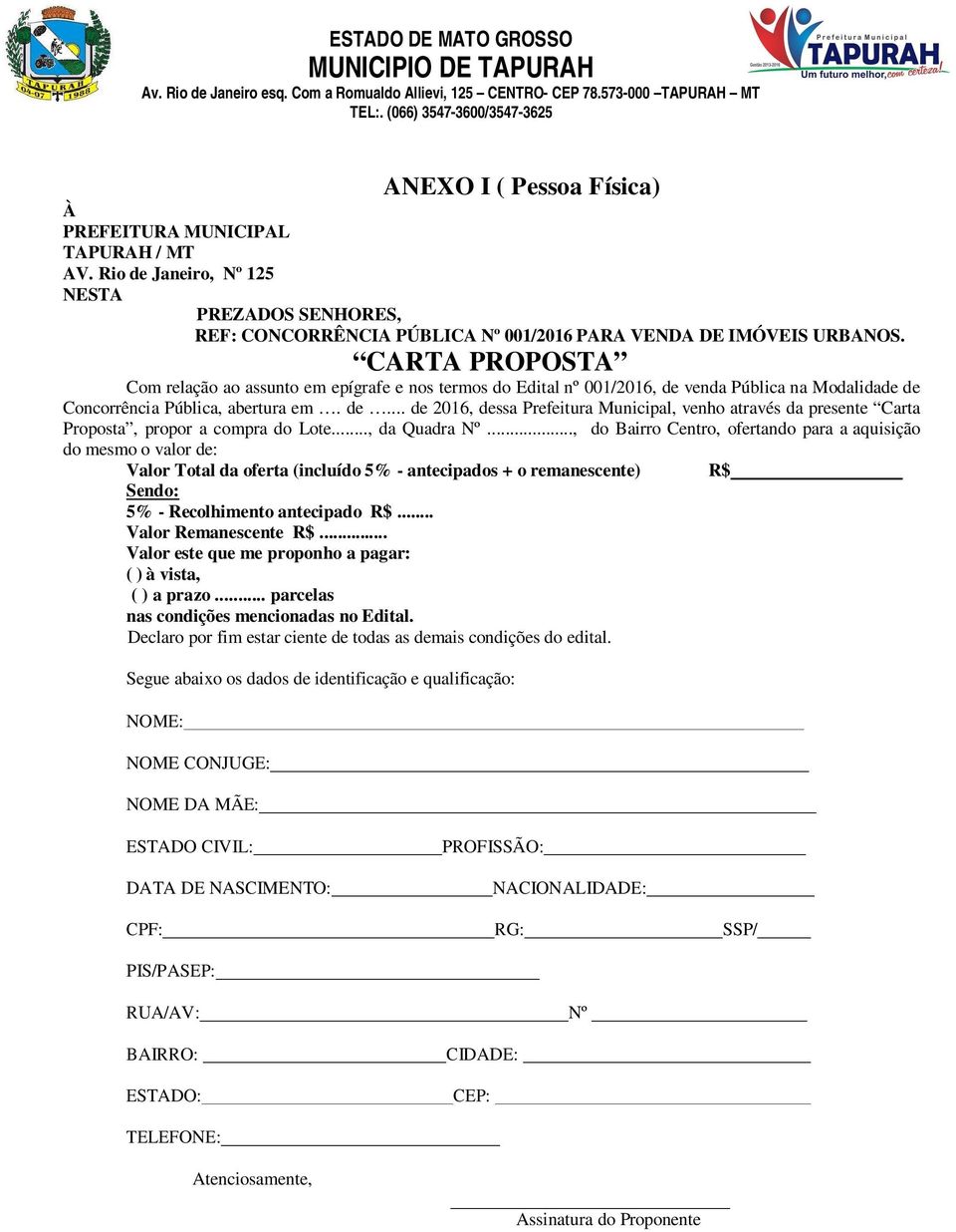 .., da Quadra Nº..., do Bairro Centro, ofertando para a aquisição do mesmo o valor de: Valor Total da oferta (incluído 5% - antecipados + o remanescente) R$ Sendo: 5% - Recolhimento antecipado R$.