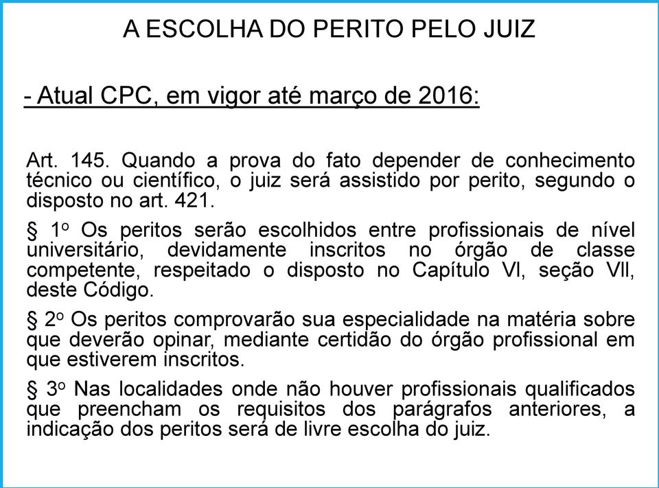 1 o Os peritos serão escolhidos entre profissionais de nível universitário, devidamente inscritos no órgão de classe competente, respeitado o disposto no Capítulo Vl, seção Vll,