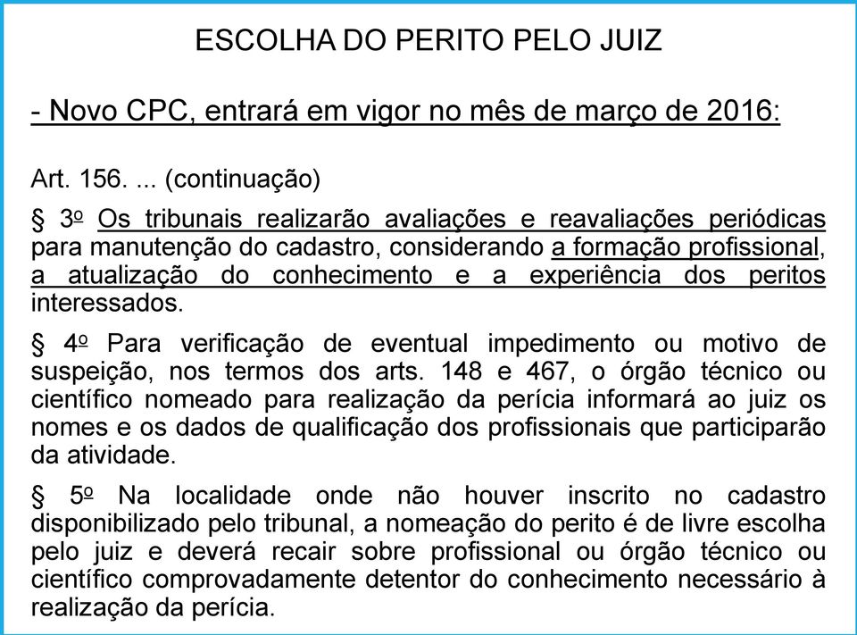 peritos interessados. 4 o Para verificação de eventual impedimento ou motivo de suspeição, nos termos dos arts.