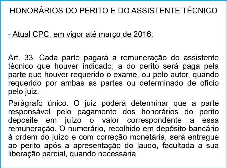 por ambas as partes ou determinado de ofício pelo juiz. Parágrafo único.