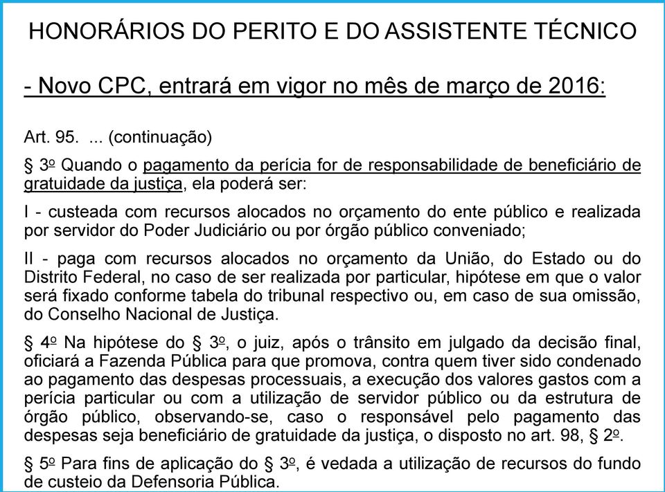 realizada por servidor do Poder Judiciário ou por órgão público conveniado; II - paga com recursos alocados no orçamento da União, do Estado ou do Distrito Federal, no caso de ser realizada por