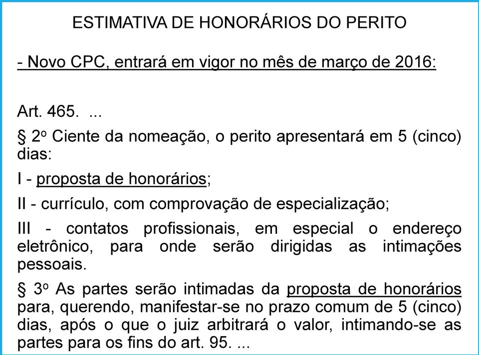 especialização; III - contatos profissionais, em especial o endereço eletrônico, para onde serão dirigidas as intimações pessoais.