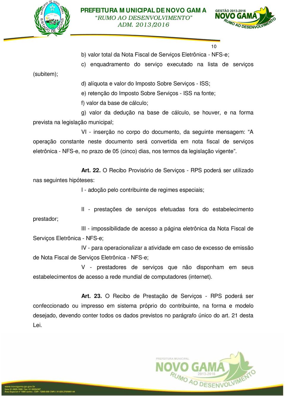 documento, da seguinte mensagem: A operação constante neste documento será convertida em nota fiscal de serviços eletrônica - NFS-e, no prazo de 05 (cinco) dias, nos termos da legislação vigente.