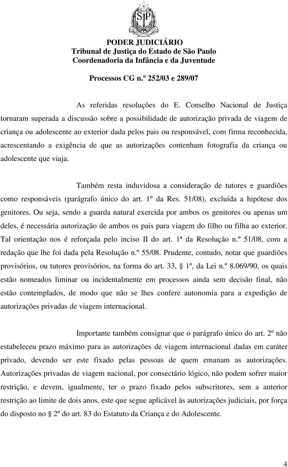 reconhecida, acrescentando a exigência de que as autorizações contenham fotografia da criança ou adolescente que viaja.