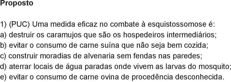 cozida; c) construir moradias de alvenaria sem fendas nas paredes; d) aterrar locais de água