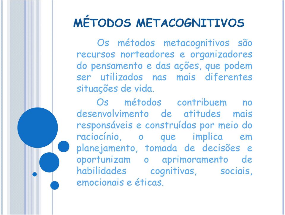 Os métodos contribuem no desenvolvimento de atitudes mais responsáveis e construídas por meio do