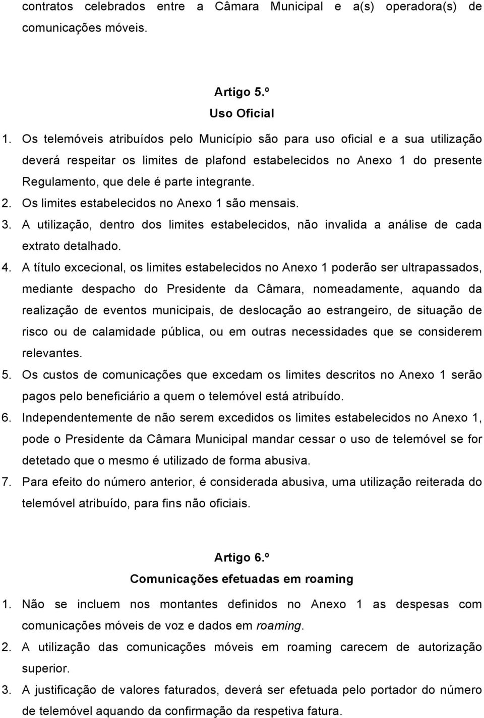 Os limites estabelecidos no Anexo 1 são mensais. 3. A utilização, dentro dos limites estabelecidos, não invalida a análise de cada extrato detalhado. 4.