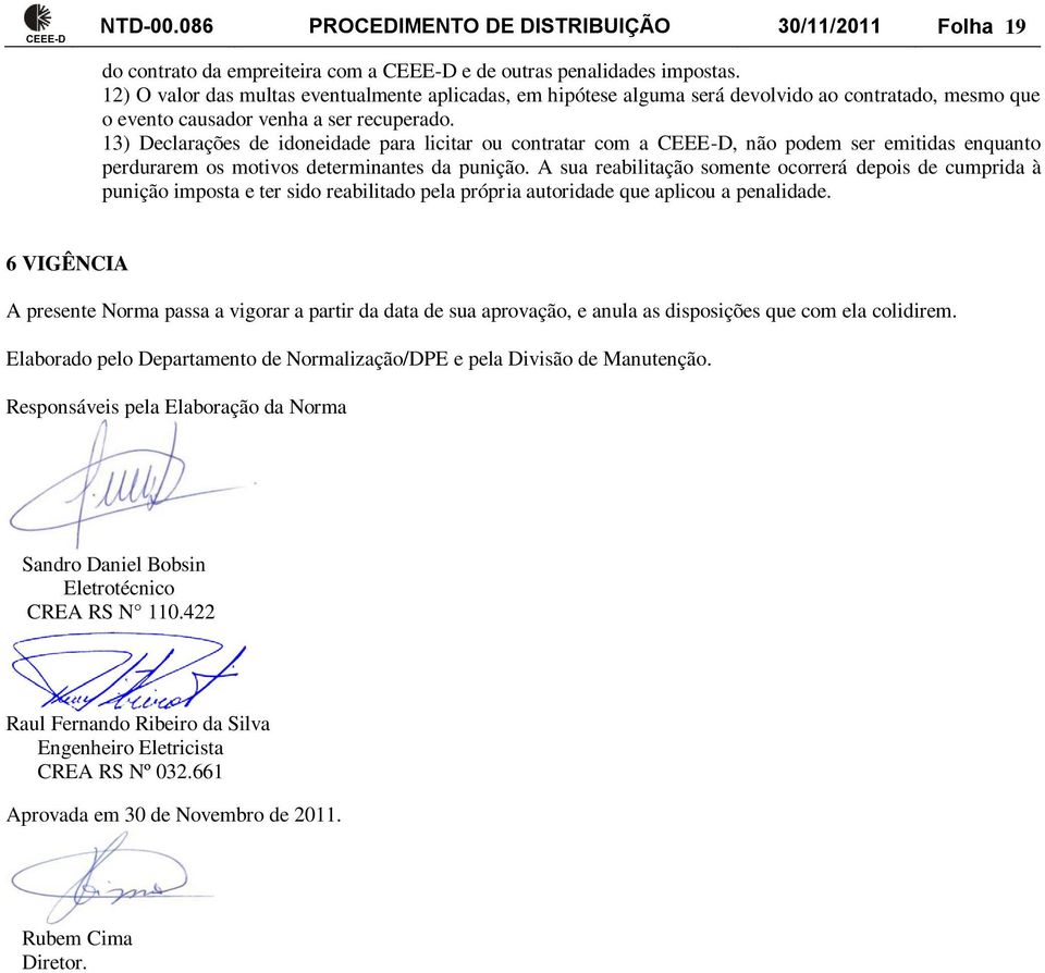 13) Declarações de idoneidade para licitar ou contratar com a CEEE-D, não podem ser emitidas enquanto perdurarem os motivos determinantes da punição.