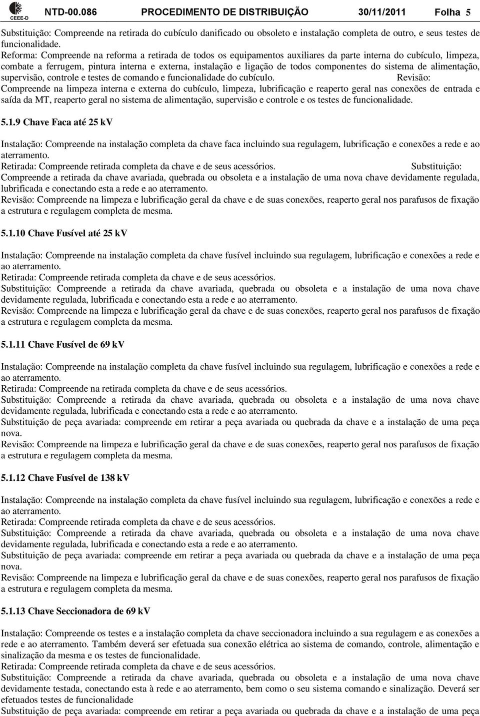 componentes do sistema de alimentação, supervisão, controle e testes de comando e funcionalidade do cubículo.