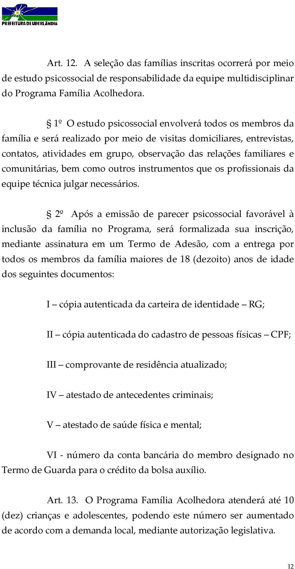 comunitárias, bem como outros instrumentos que os profissionais da equipe técnica julgar necessários.