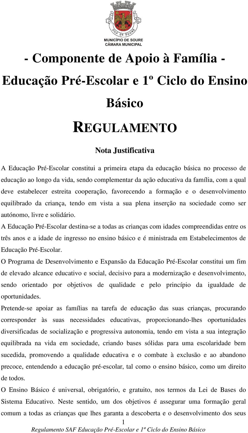 em vista a sua plena inserção na sociedade como ser autónomo, livre e solidário.