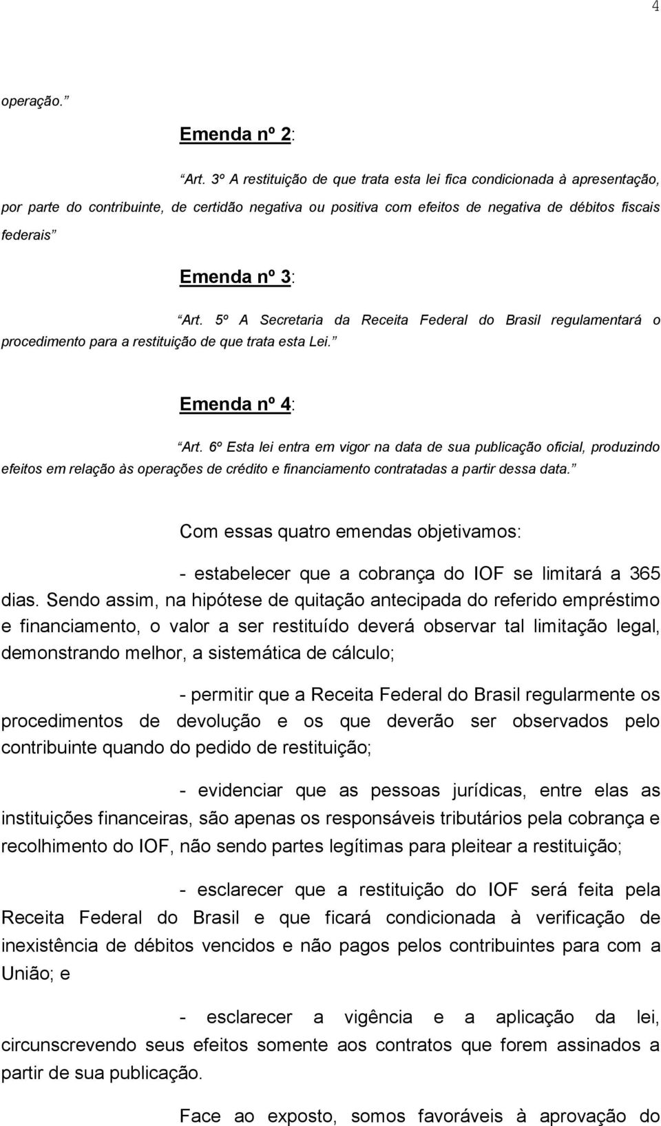 procedimento para a restituição de que trata esta Lei. Art. 5º A Secretaria da Receita Federal do Brasil regulamentará o Emenda nº 4: Art.