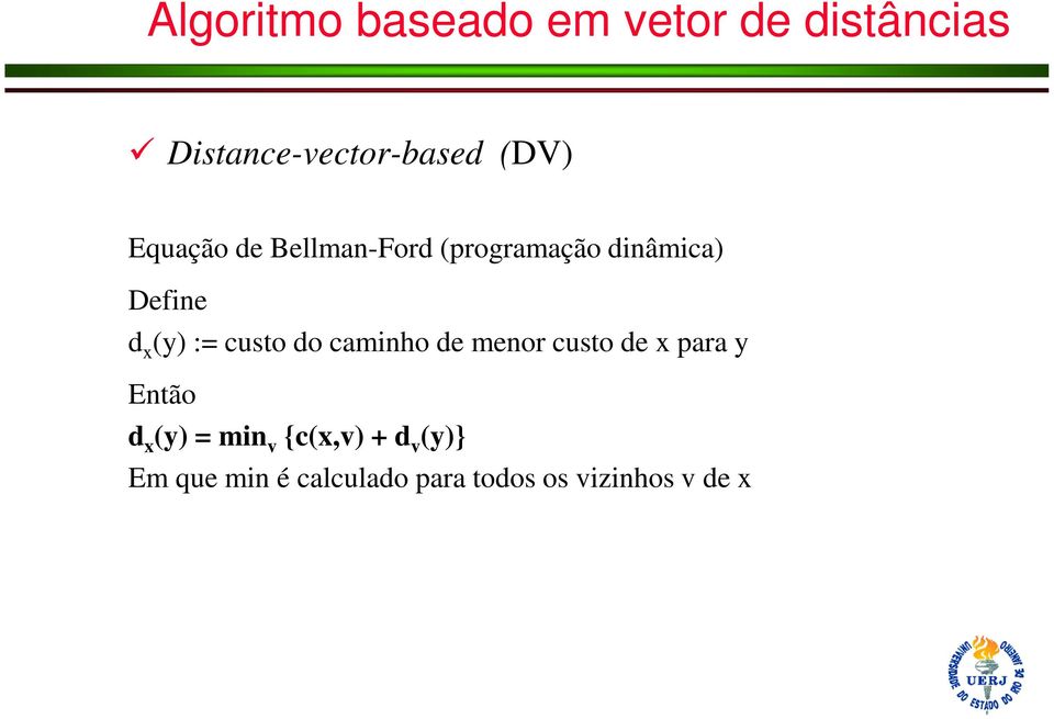 custo do caminho de menor custo de x para y Então d x (y) = min v