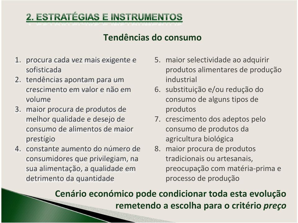 constante aumento do número de consumidores que privilegiam, na sua alimentação, a qualidade em detrimento da quantidade Tendências do consumo 5.