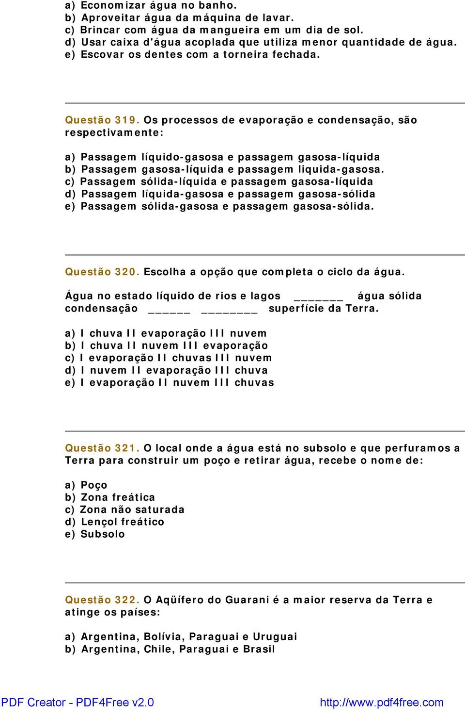 Os processos de evaporação e condensação, são respectivamente: a) Passagem líquido-gasosa e passagem gasosa-líquida b) Passagem gasosa-líquida e passagem liquida-gasosa.