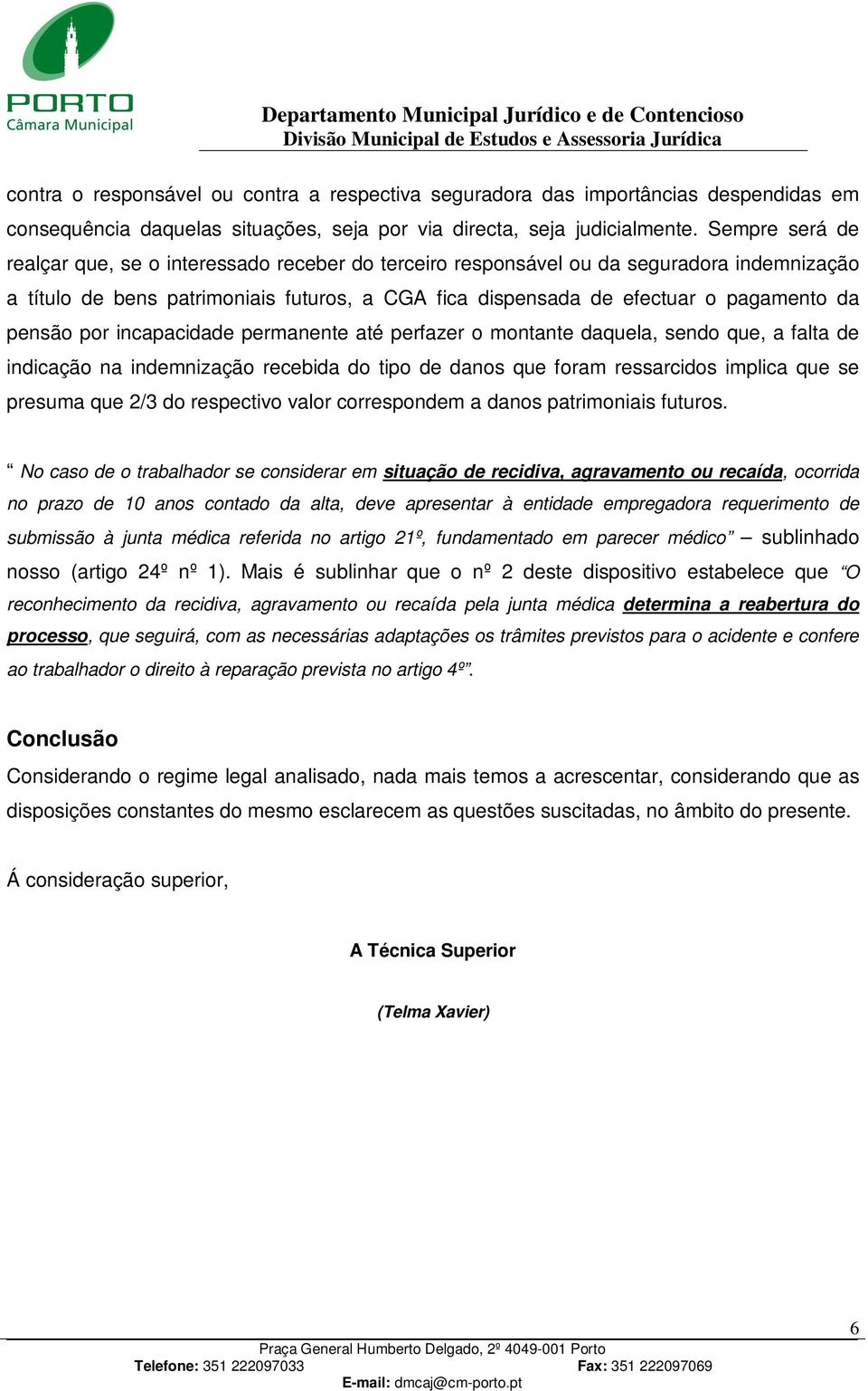 pensão por incapacidade permanente até perfazer o montante daquela, sendo que, a falta de indicação na indemnização recebida do tipo de danos que foram ressarcidos implica que se presuma que 2/3 do