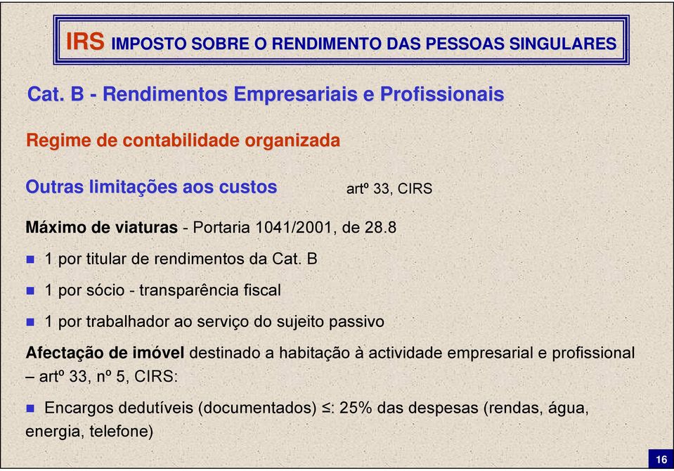 B 1 por sócio - transparência fiscal 1 por trabalhador ao serviço do sujeito passivo Afectação de imóvel