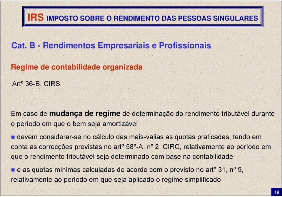 previstas no artº 58º-A, nº 2, CIRC, relativamente ao período em que o rendimento tributável seja determinado com base na contabilidade e