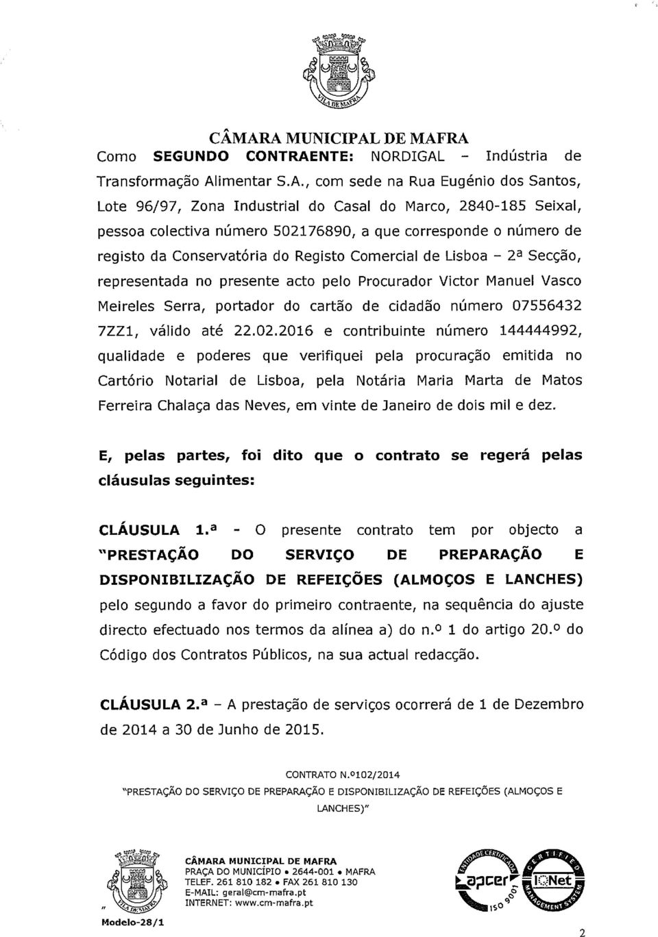 Vasco Meireles Serra, portador do cartão de cidadão número 07556432 7ZZ1, válido até 22.02.