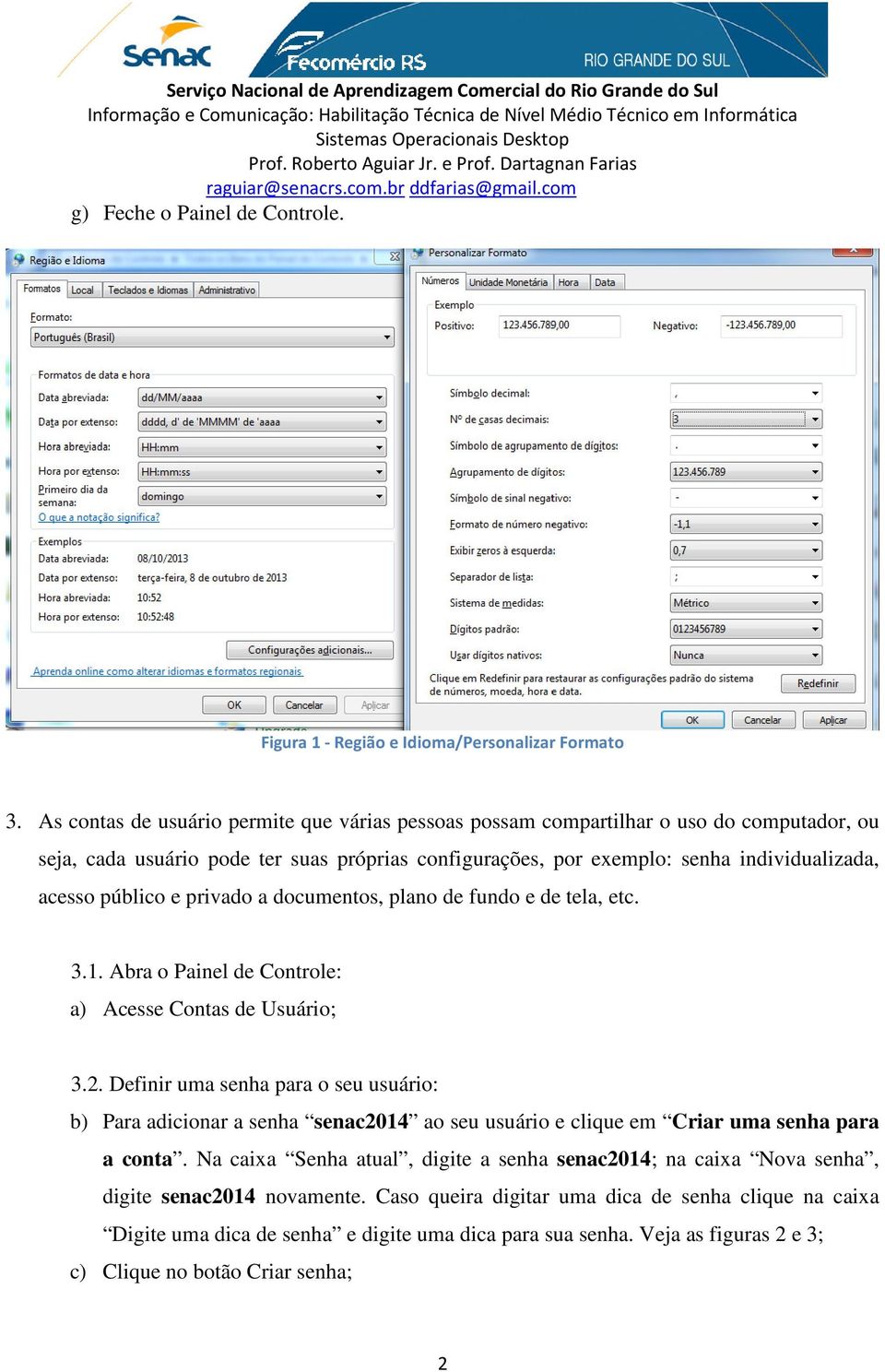 público e privado a documentos, plano de fundo e de tela, etc. 3.1. Abra o Painel de Controle: a) Acesse Contas de Usuário; 3.2.