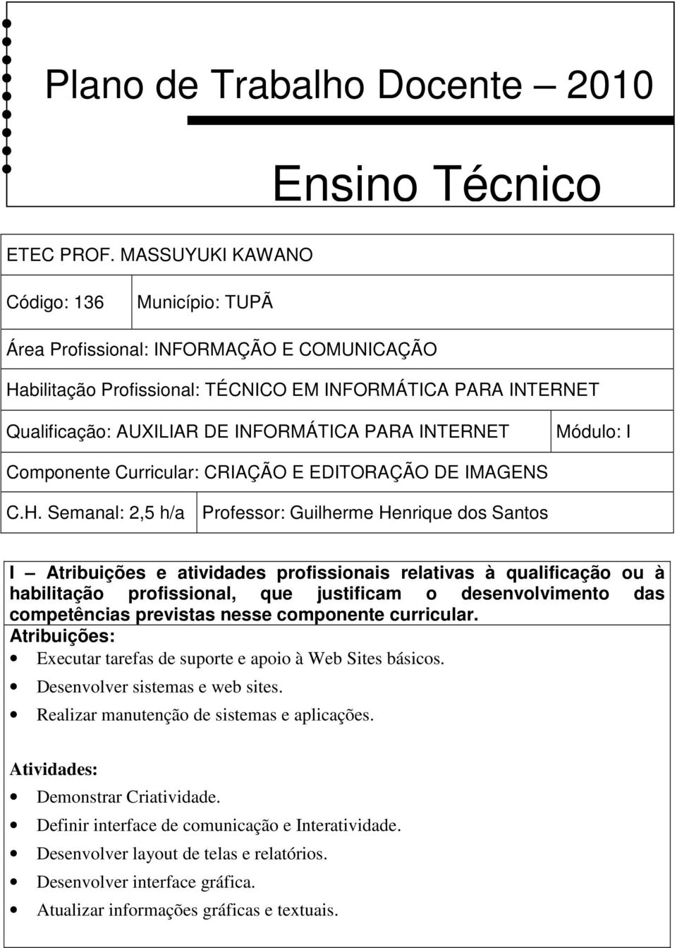 INTERNET Módulo: I Componente Curricular: CRIAÇÃO E EDITORAÇÃO DE IMAGENS C.H.