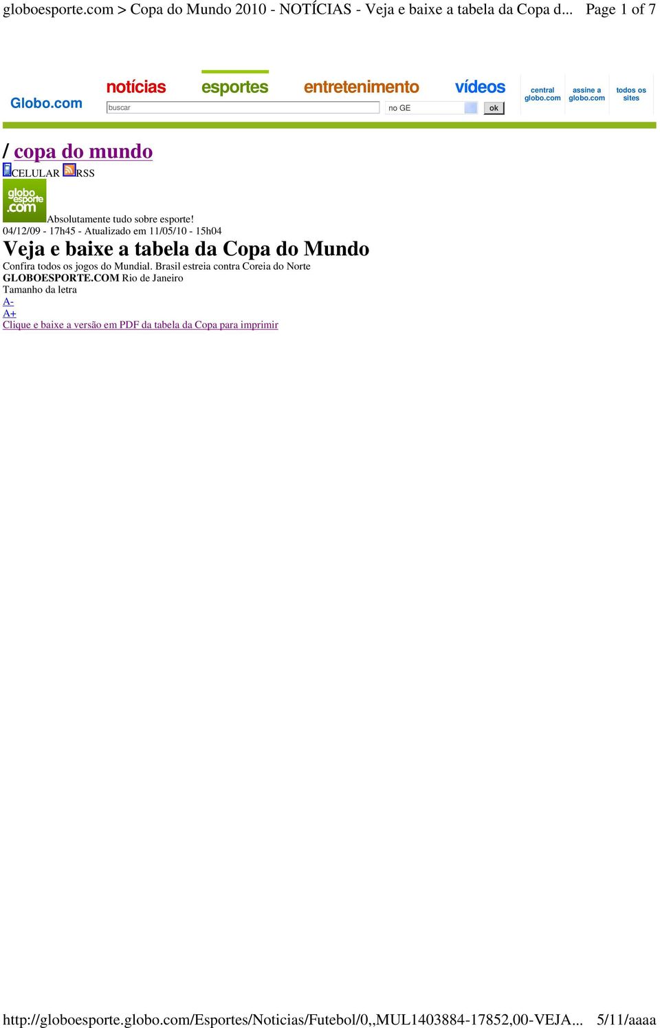 04/12/09-17h45 - Atualizado em 11/05/10-15h04 Veja e baixe a tabela da Copa do Mundo Confira todos os jogos do