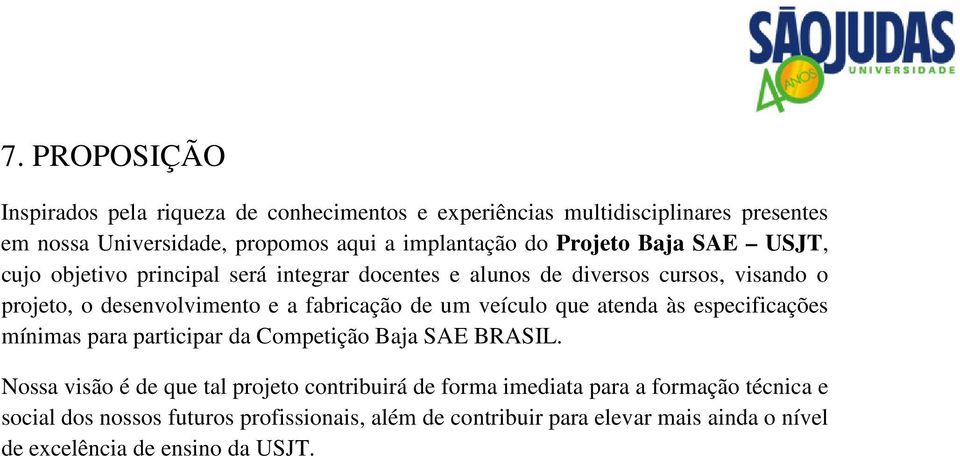 um veículo que atenda às especificações mínimas para participar da Competição Baja SAE BRASIL.