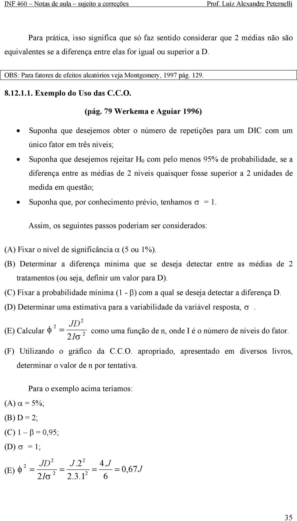 79 Werkema e Aguar 996) Suponha que desejemos obter o número de repetções para um DIC com um únco fator em três níves; Suponha que desejemos rejetar H com pelo menos 95% de probabldade, se a dferença